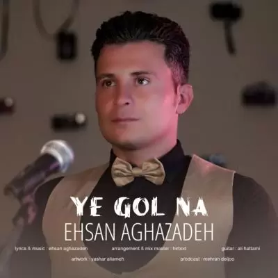 Ehsan Aghazadeh Ye Gol Na Ehsan Aghazadeh Ye Gol Na