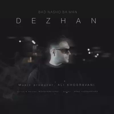 Dezhan Bad Nasho Ba Man Dezhan Bad Nasho Ba Man