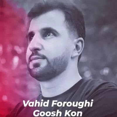 Vahid Foroughi Goosh Kon Vahid Foroughi Goosh Kon