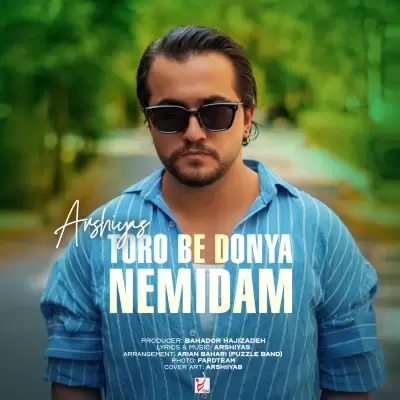 Arshiyas Toro Be Donya Nemidam Arshiyas Toro Be Donya Nemidam